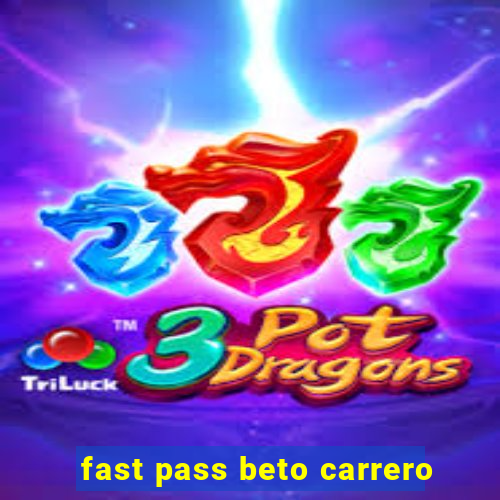 fast pass beto carrero